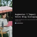 1 Augmentez lImpact de Votre Blog Ecologique